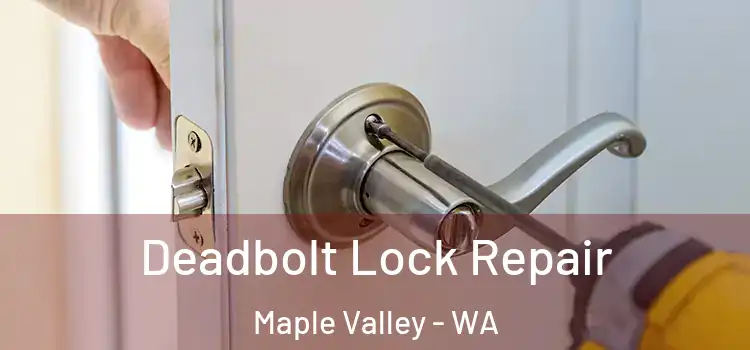 Deadbolt Lock Repair Maple Valley - WA